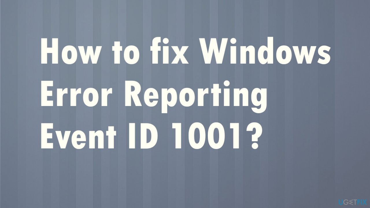 Windows Error Reporting Event ID 1001