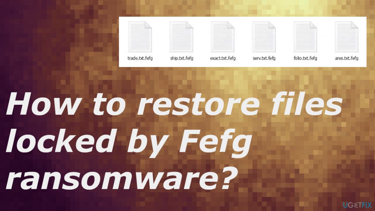 Restore files locked by Fefg ransomware