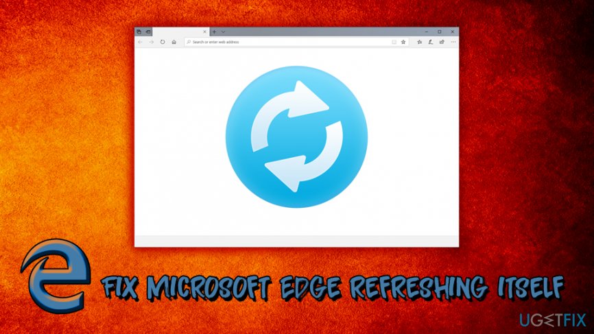 Fix Microsoft Edge refreshing itself 