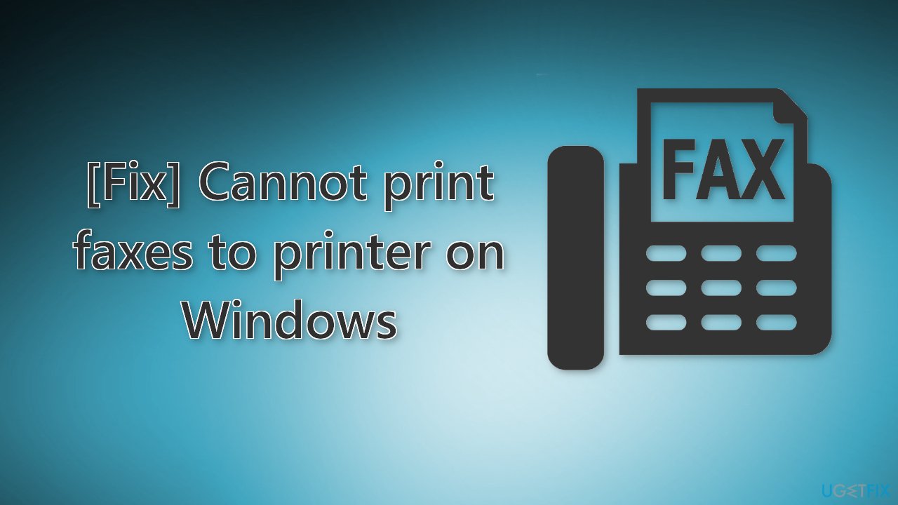 Fix Cannot print faxes to printer on Windows