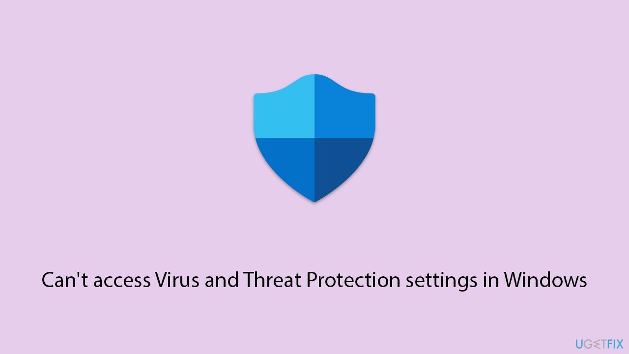 [Fix] Can't access Virus and Threat Protection settings in Windows