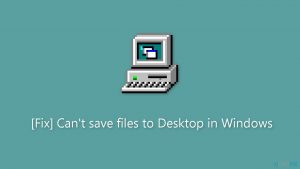 Fix cant save files to desktop in windows