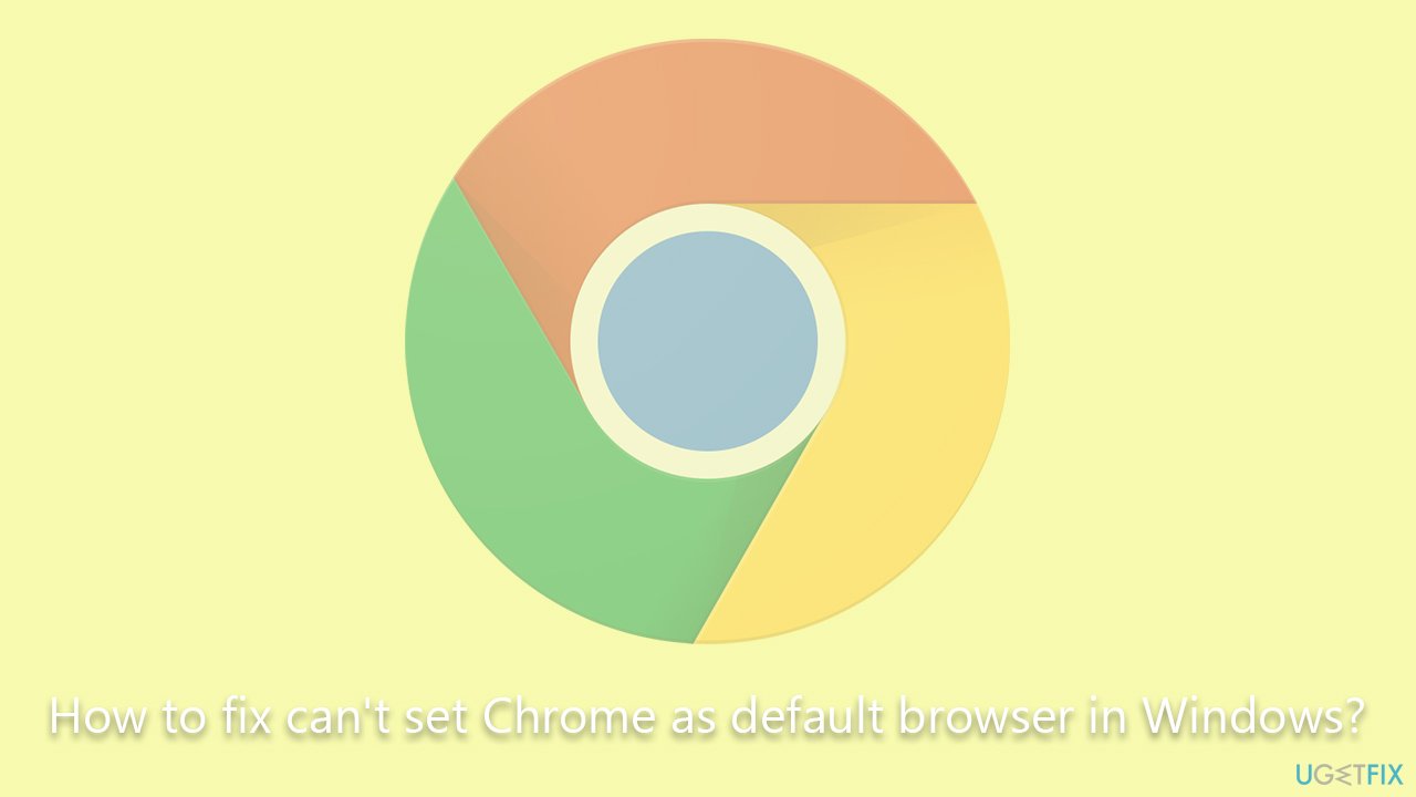 [Fix] Can't set Chrome as default browser in Windows