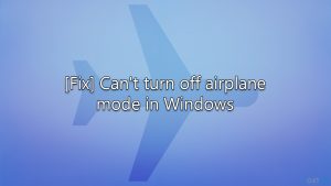 Fix cant turn off airplane mode in windows
