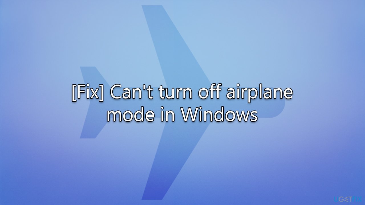 [Fix] Can't turn off airplane mode in Windows