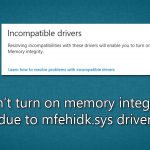 Fix cant turn on memory integrity in core isolation because of mfehidk sys driver