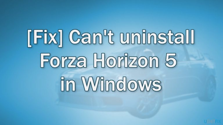 [Fix] Can’t uninstall Forza Horizon 5 in Windows