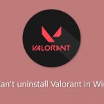 Fix cant uninstall valorant in windows
