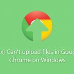 Fix cant upload files in google chrome on windows