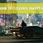 Fix cyberpunk 2077 crashes low fps flatlined error