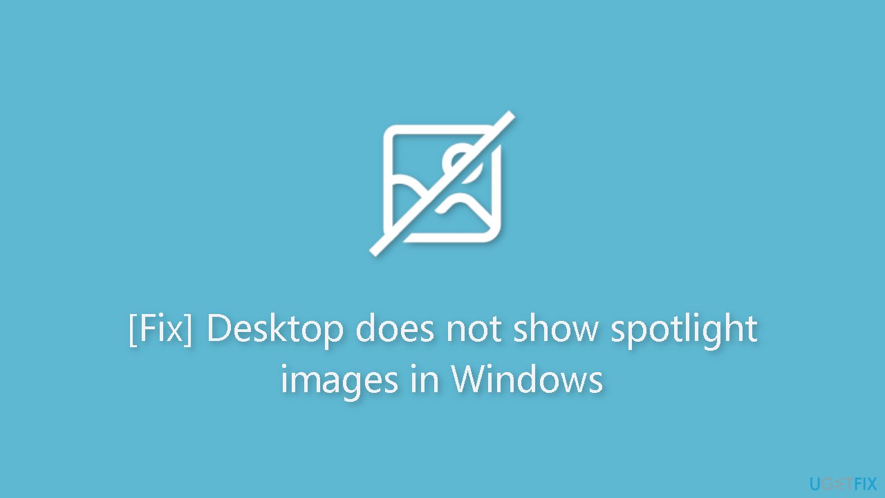 Fix Desktop does not show spotlight images in Windows