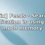 Fix feeds search application is using too much memory