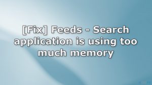 Fix feeds search application is using too much memory