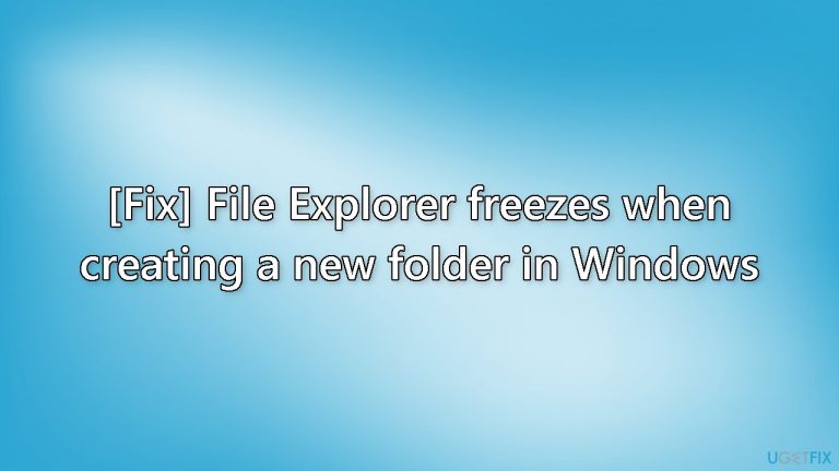 [Fix] File Explorer freezes when creating a new folder in Windows