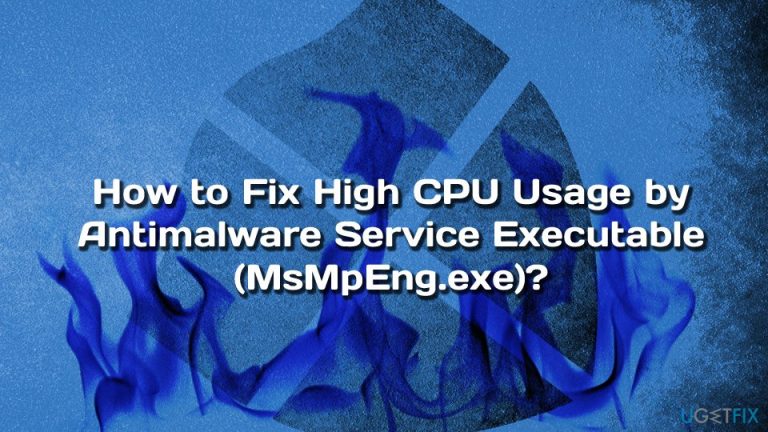 How to fix high CPU usage by Antimalware Service Executable (MsMpEng.exe)?