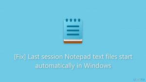 Fix last session notepad text files start automatically in windows