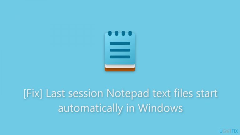 Fix Last session Notepad text files start automatically in Windows