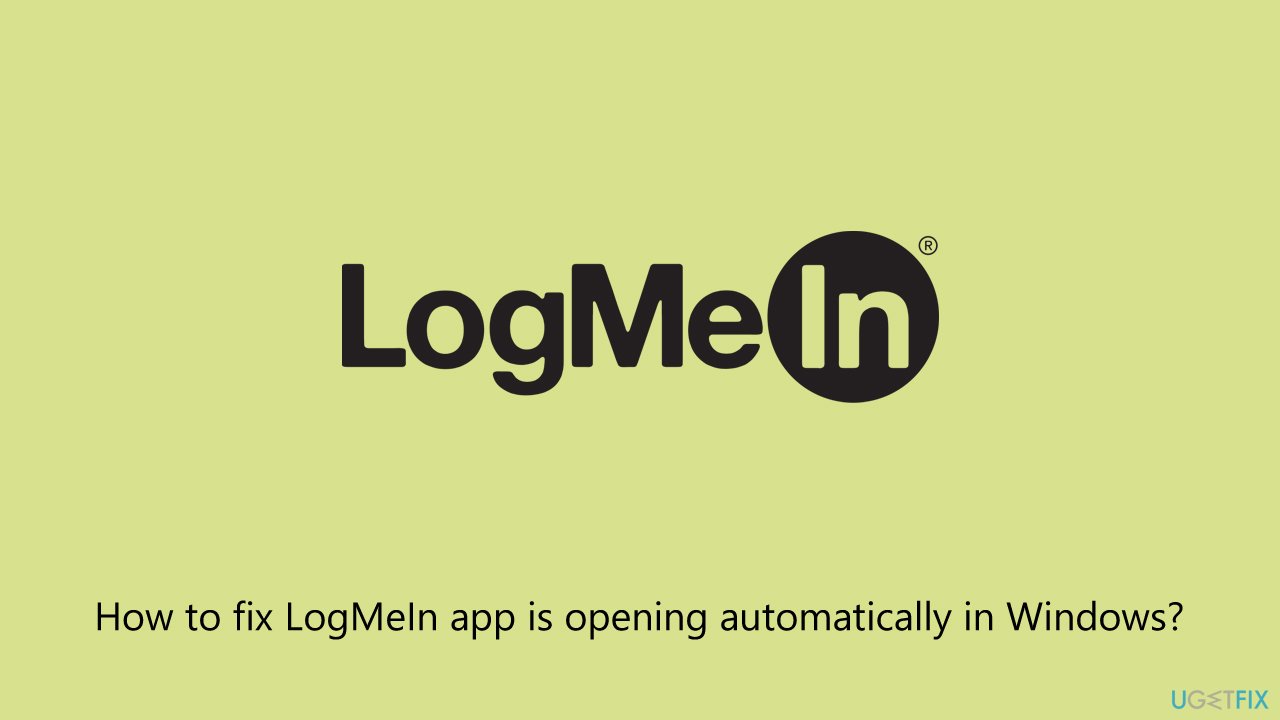 Fix logmein app is opening automatically in windows Fix logmein app is opening automatically in windows