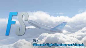 Fix microsoft flight simulator wont launch