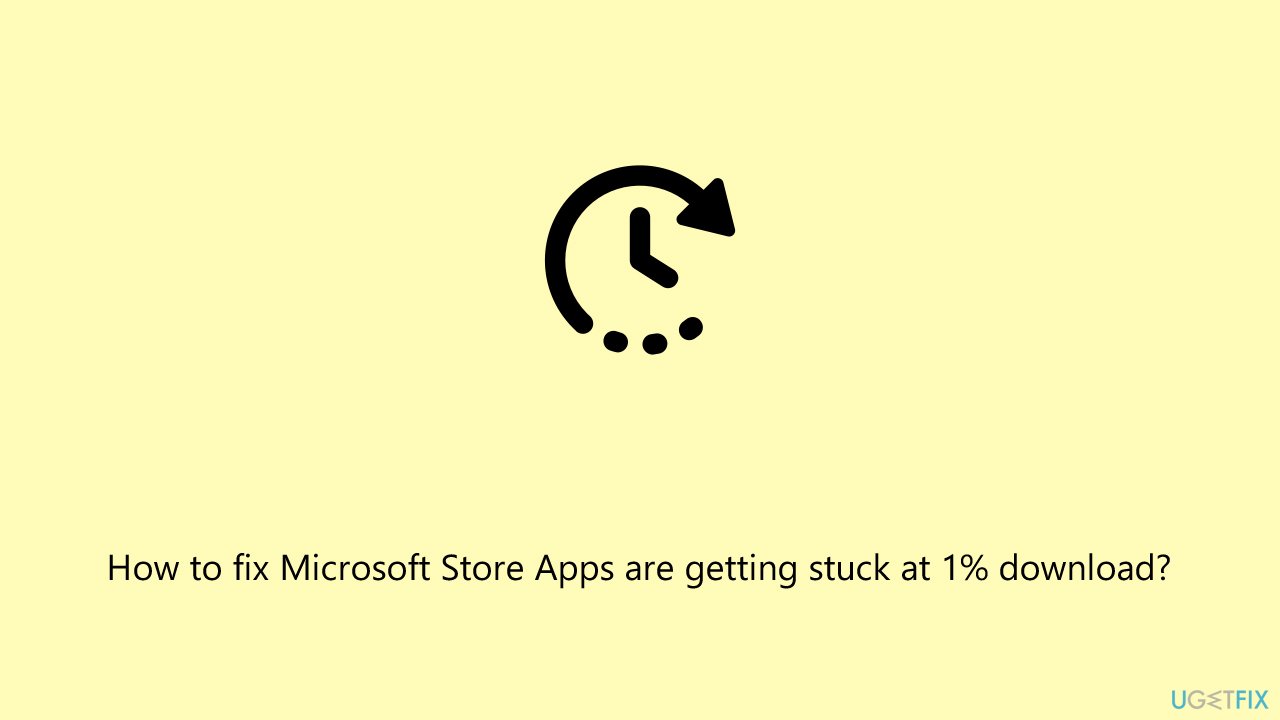 [Fix] Microsoft Store Apps are getting stuck at 1% download