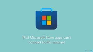 [Fix] Microsoft Store apps can't connect to the Internet