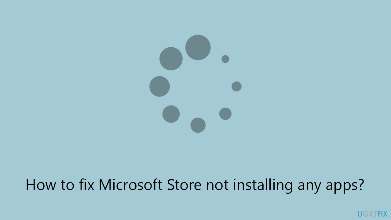 [Fix] Microsoft Store not installing any apps
