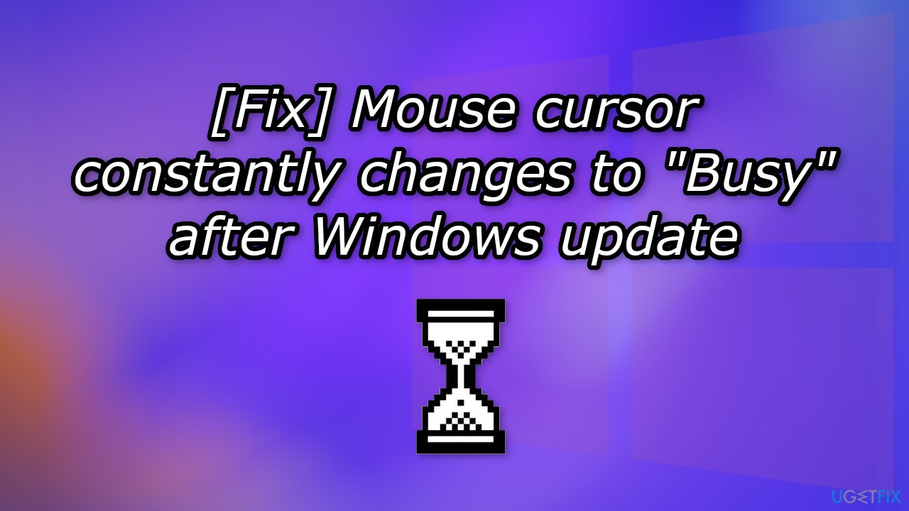 Fix Mouse cursor constantly changes to Busy after Windows update