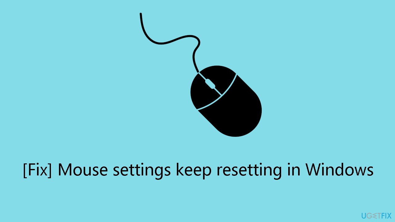 Fix Mouse settings keep resetting in Windows