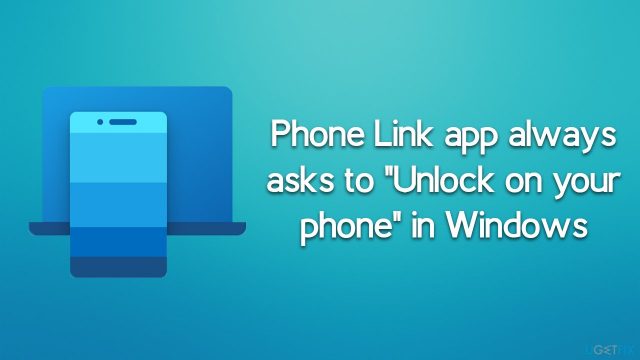 Fix phone link app always asks to unlock on your phone in windows