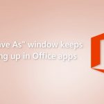 Fix save as window keeps popping up in office apps