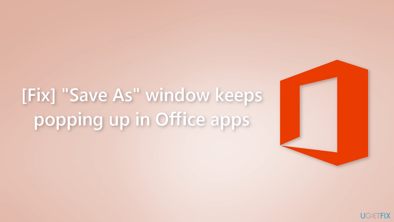 Fix Save As window keeps popping up in Office apps