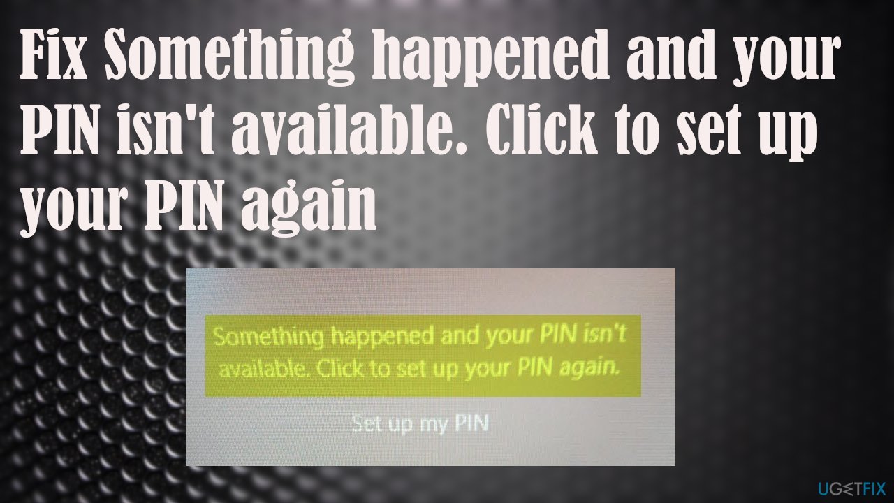Something happened and your PIN isn't available. Click to set up your PIN again