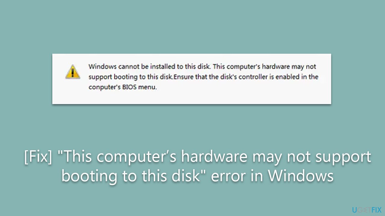 [Fix] "This computer’s hardware may not support booting to this disk" error in Windows