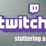 Fix twitch lag and stuttering