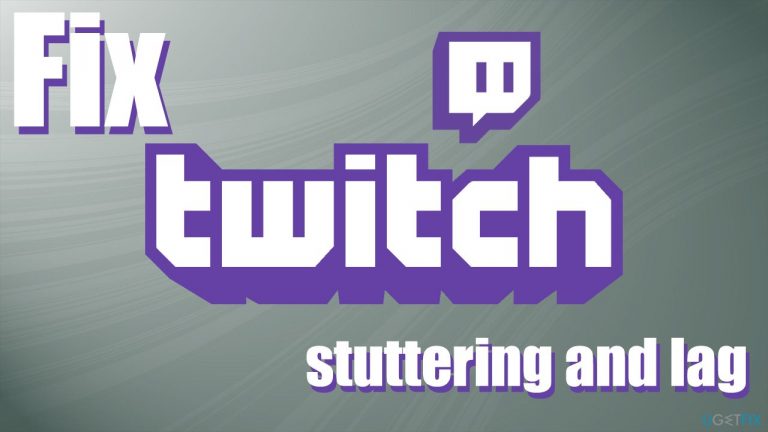 Easy ways to fix Twitch keeps stuttering or lagging