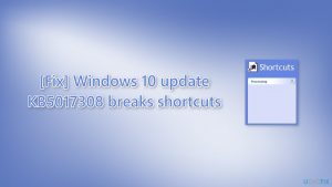 [Fix] Windows 10 update KB5017308 breaks shortcuts