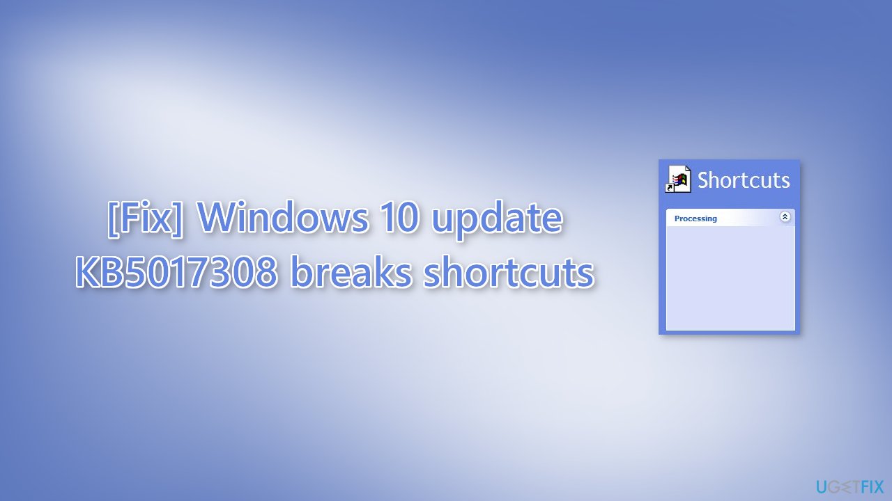 Fix Windows 10 update KB5017308 breaks shortcuts