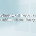 Fix windows 11 freezes when alt tabbing from the game