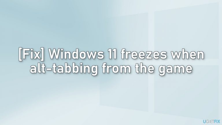 [Fix] Windows 11 freezes when alt-tabbing from the game