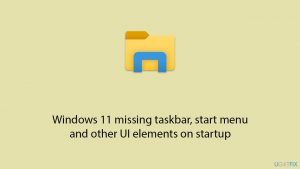 Fix windows 11 missing taskbar start menu and other ui elements on startup copy
