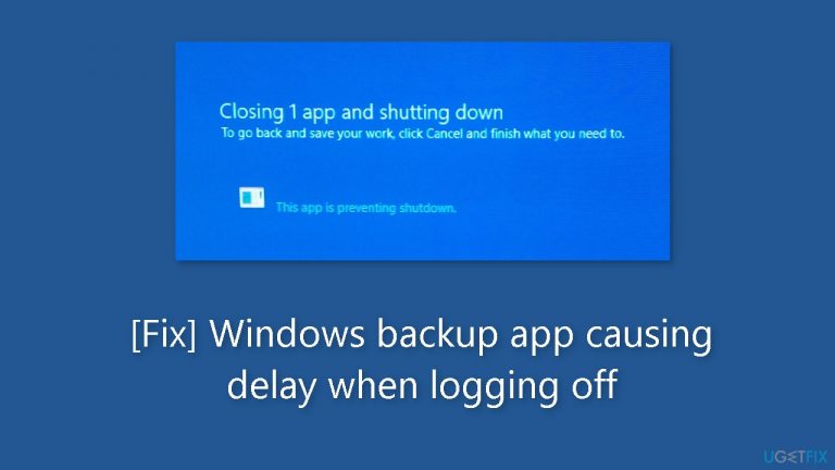Fix Windows backup app causing delay when logging off
