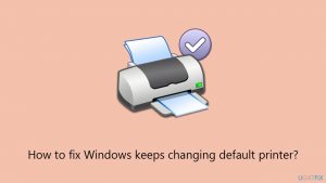 Fix windows keeps changing default printer