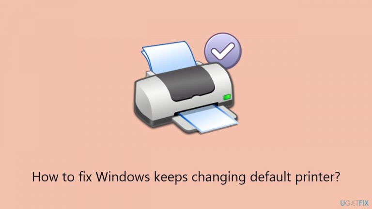 [Fix] Windows keeps changing default printer