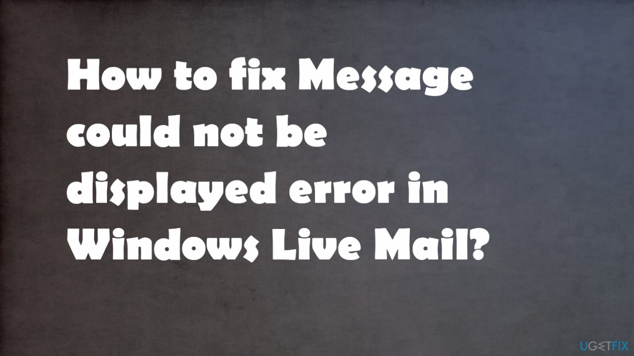 Message could not be displayed error in Windows Live Mail