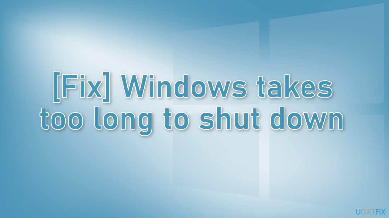 Fix Windows takes too long to shut down