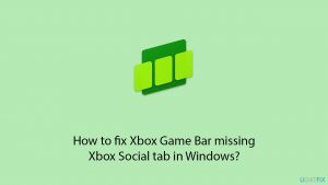 Fix xbox game bar missing xbox social tab in windows copy