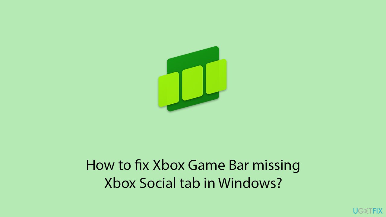 Fix Xbox Game Bar missing Xbox Social tab in Windows
