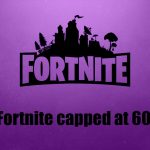 Fortnite capped at 60 fps fix