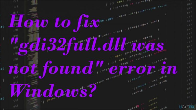How to fix “gdi32full.dll was not found” error in Windows?