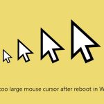 How fix too large mouse cursor after reboot in windows